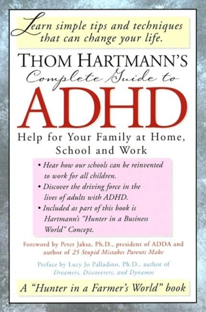 Thom Hartmann's Complete Guide to ADHD : Help for Your Family at Home, School and Work, Paperback / softback Book