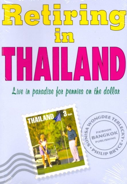 Retiring in Thailand : Live in Paradise for Pennies on the Dollar, Paperback / softback Book