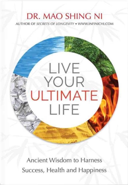 Live Your Ultimate Life : Ancient Wisdom to Harness Success, Health and Happiness, Paperback / softback Book