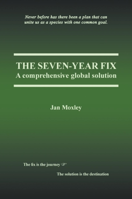 The Seven-Year Fix : A Comprehensive Global Solution, Paperback / softback Book