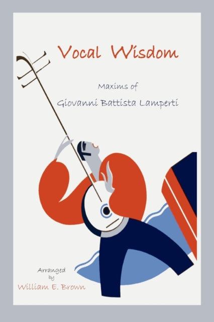 Vocal Wisdom : Maxims of Giovanni Battista Lamperti, Paperback / softback Book