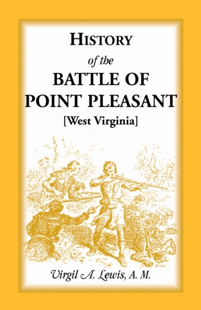 History of the Battle of Point Pleasant [West Virginia] Fought Between White Men & Indians at the Mouth of the Great Kanawha River (Now Point Pleasant, Paperback / softback Book