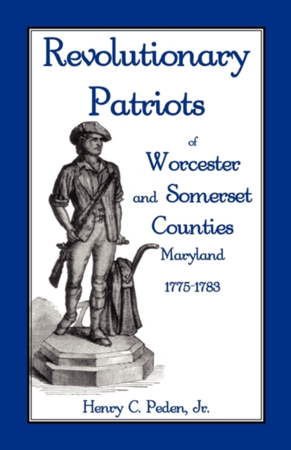 Revolutionary Patriots of Worcester and Somerset Counties, Maryland, 1775-1783, Paperback / softback Book