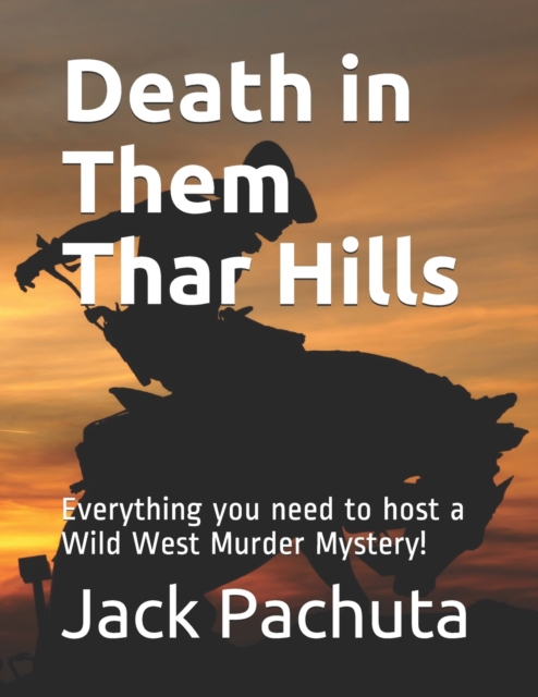 Death in Them Thar Hills : Everything you need to host a Wild West Murder Mystery!, Paperback / softback Book