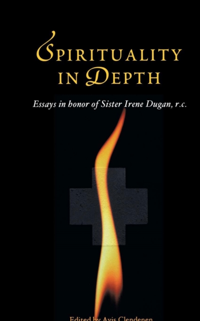 Spirituality in Depth : Essays in Honor of Sister Irene Dugan R.C, Paperback / softback Book