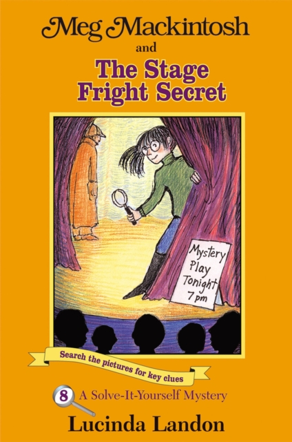 Meg Mackintosh and the Stage Fright Secret Volume 8 : A Solve-It-Yourself Mystery, Paperback / softback Book