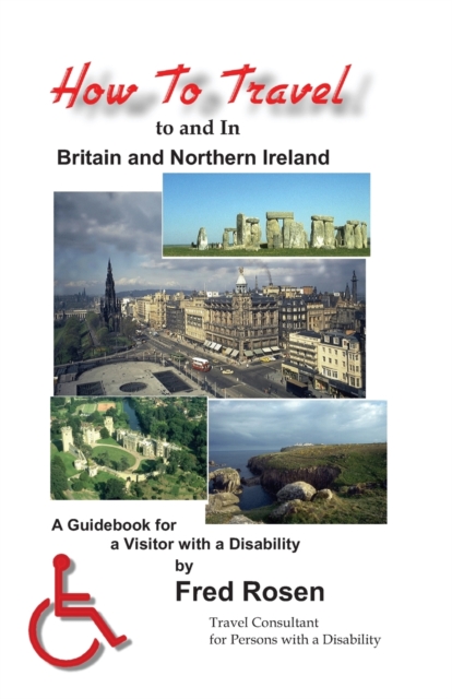 How to Travel to and In Britain and Northern Ireland : A Guidebook for a Visitor with a Disability, Paperback / softback Book