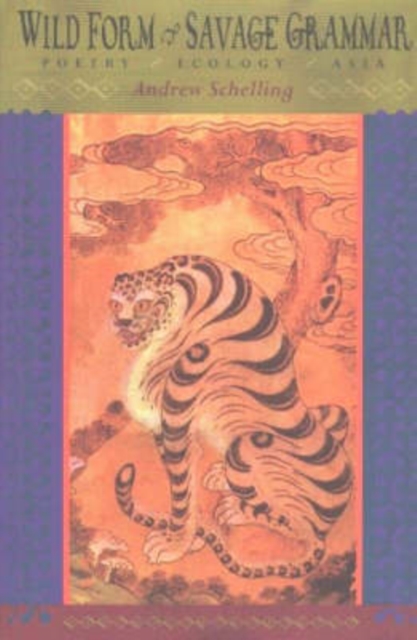 Wild Form, Savage Grammar : Poetry * Ecology * Asia, Paperback / softback Book