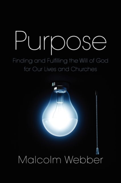Purpose : Finding and Fulfilling the Will of God for Our Lives and Churches, Paperback / softback Book