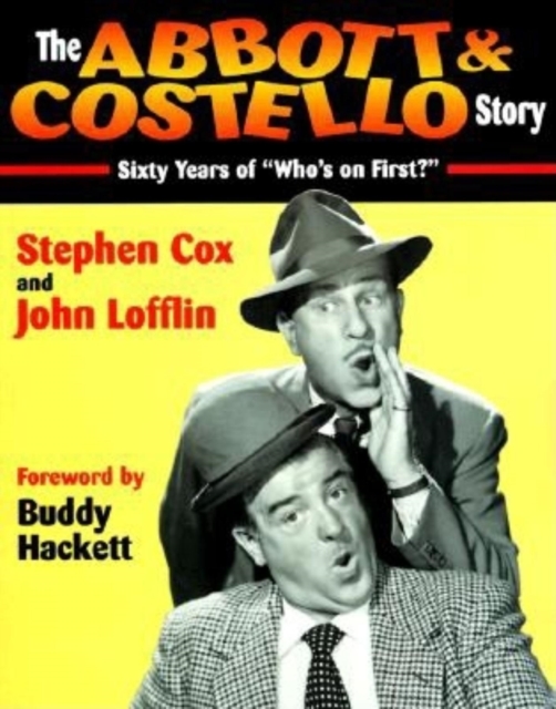 The Abbott & Costello Story : Sixty Years of ""Who's on First?"", Paperback / softback Book