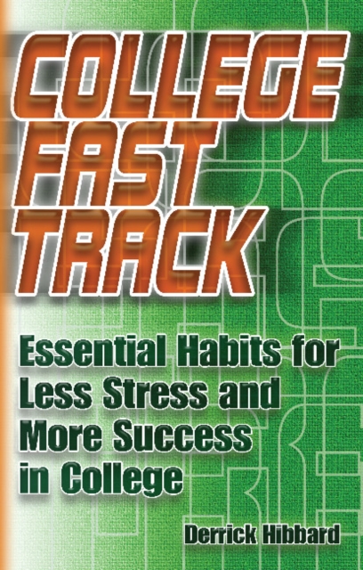 College Fast Track : Essential Habits for Less Stress and More Success in College, Paperback / softback Book