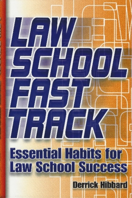 Law School Fast Track : Essential Habits for Law School Success, Paperback / softback Book