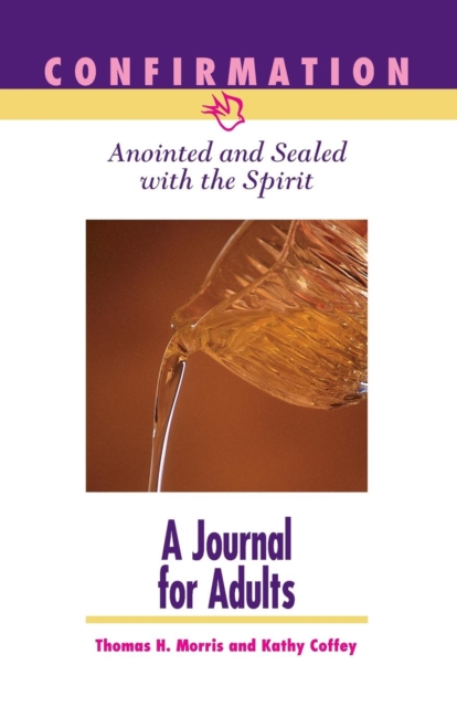 Confirmation: Anointed and Sealed with the Spirit, a Journal for Adult Candidates : Journal for Adult Candidates, Paperback / softback Book
