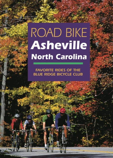 Road Bike Asheville, North Carolina : Favorite Rides of the Blue Ridge Bicycle Club, Paperback / softback Book