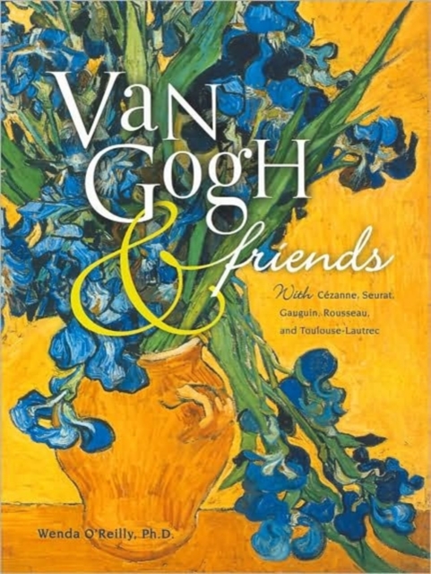 Van Gogh and Friends Art Book : With Cezanne, Seurat, Gauguin, Rousseau, and Toulouse-Lautrec, Hardback Book