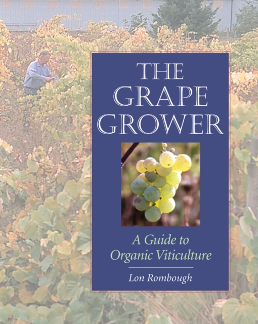 The Grape Grower : A Guide to Organic Viticulture, Paperback / softback Book