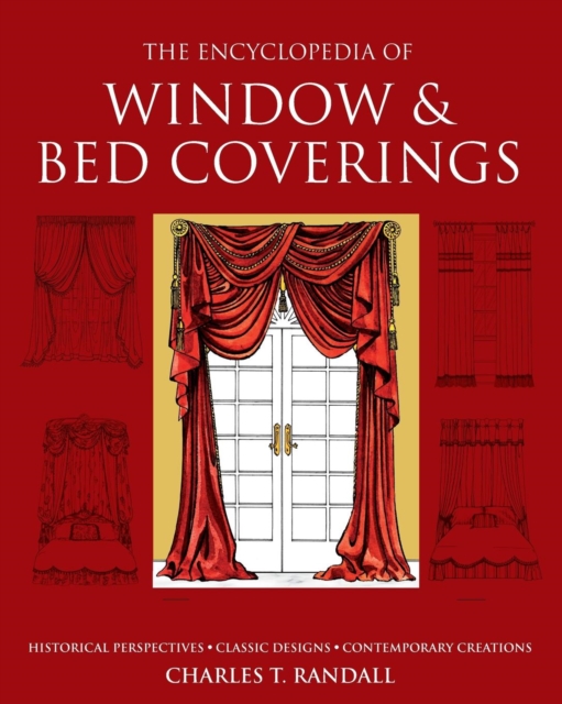 Encyclopedia of Window & Bed Coverings : Historical Perspectives, Classic Designs, Contemporary Creations, Paperback Book