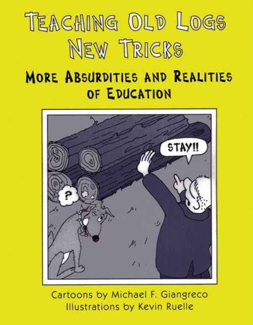 Teaching Old Logs New Tricks : More Absurdities and Realities of Education, Paperback / softback Book