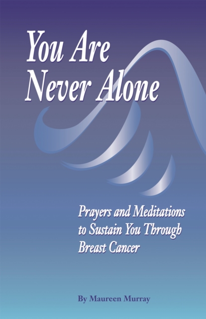 You Are Never Alone: : Prayers And Meditation to Sustain You through Breast Cancer, Paperback / softback Book