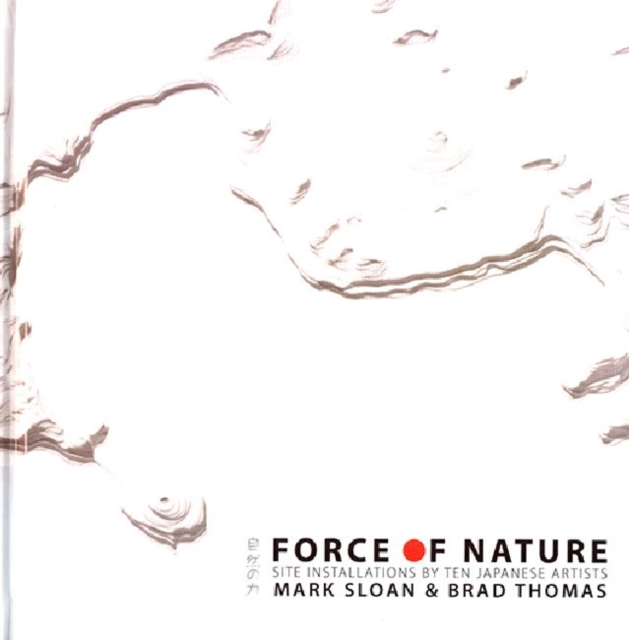 Force of Nature : Site Installations by Ten Japanese Artists, Hardback Book
