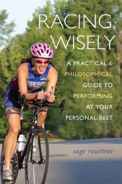 Racing Wisely : A Practical and Philosophical Guide to Performing at Your Personal Best, Paperback / softback Book