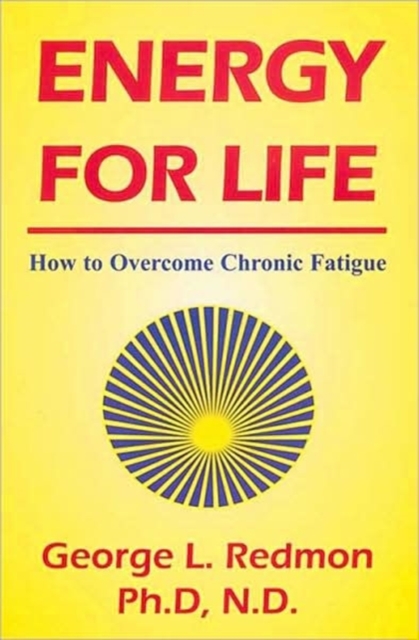 Energy for Life : How to Overcome Chronic Fatigue, Paperback / softback Book