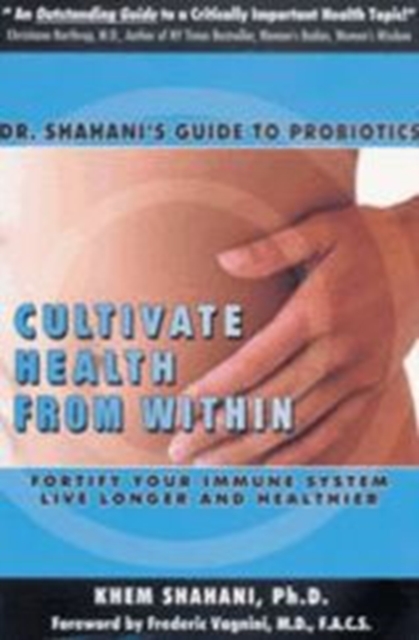 Cultivate Health from within : Dr. Shahanis Guide to Probiotics, Paperback / softback Book