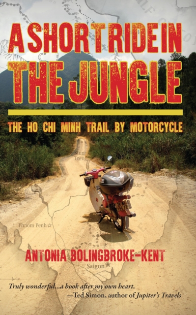 A Short Ride in the Jungle : The Ho Chi Minh Trail by Motorcycle, Paperback / softback Book