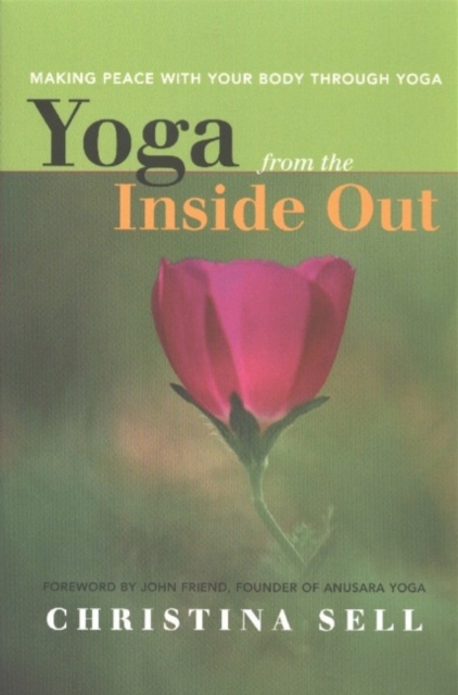 Yoga from the Inside Out : Making Peace with Your Body Through Yoga, Paperback / softback Book