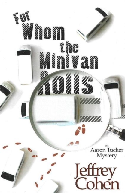 For Whom The Minivan Rolls : An Aaron Tucker Mystery, Hardback Book