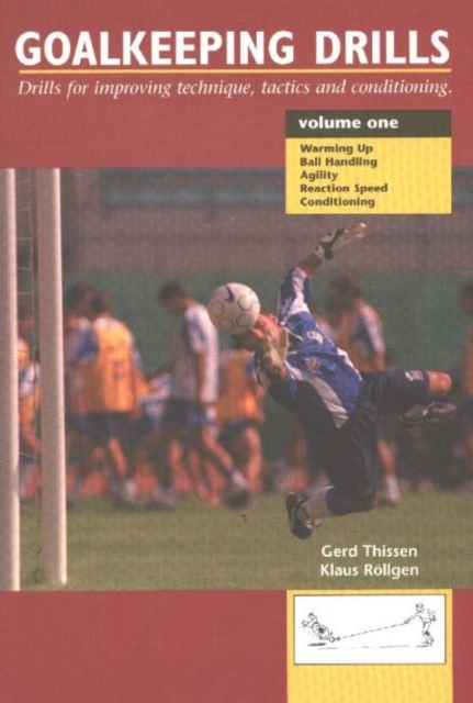 Goalkeeping Drills, Volume One : Drills for Improving Technique, Tactics & Conditioning, Paperback / softback Book