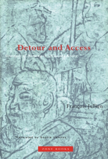 Detour and Access : Strategies of Meaning in China and Greece, Paperback / softback Book