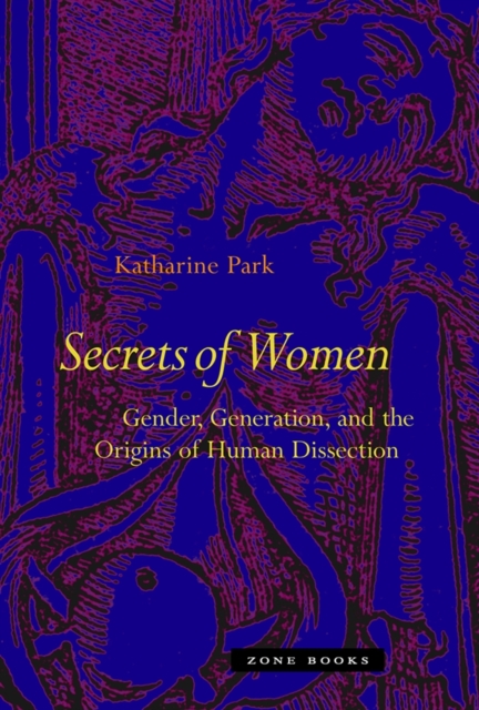 Secrets Of Women : Gender, Generation, and the Origins of Human Dissection, Paperback / softback Book