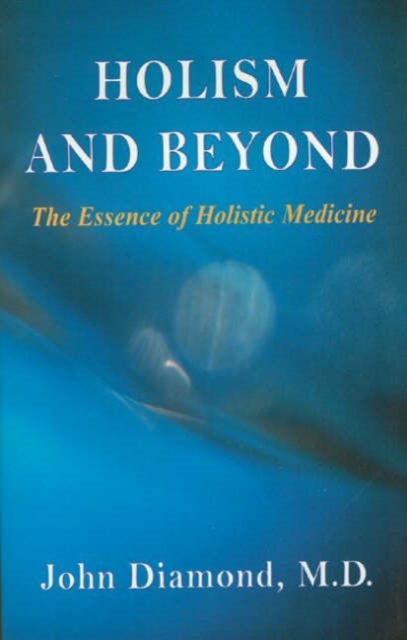 Holism and Beyond : The Essence of Holistic Medicine, Paperback / softback Book