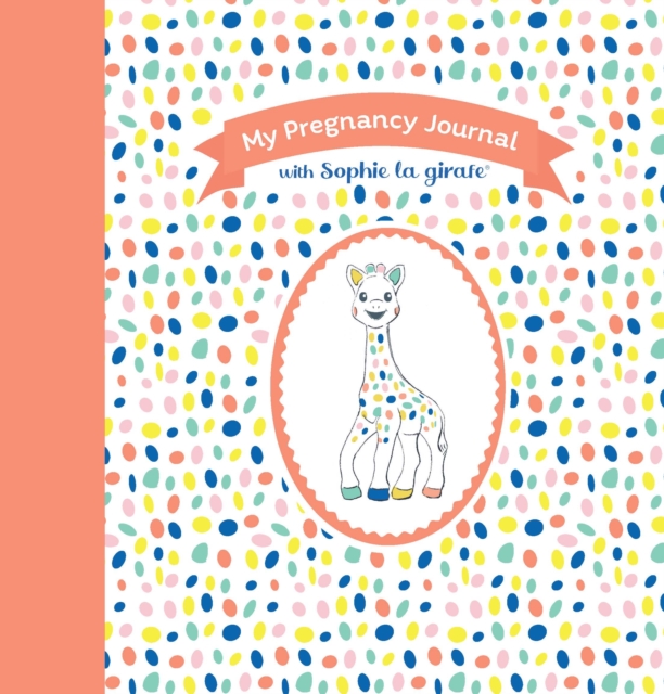 My Pregnancy Journal with Sophie la girafe®, Second Edition, Hardback Book