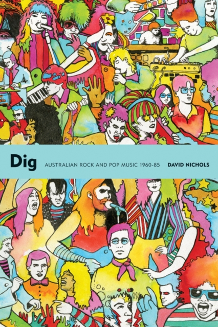 Dig : Australian Rock and Pop Music, 1960-85, Paperback / softback Book