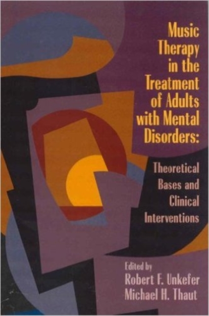 Music Therapy in the Treatment of Adults with Mental Disorders : Theoretical Bases and Clinical Interventions, Paperback / softback Book