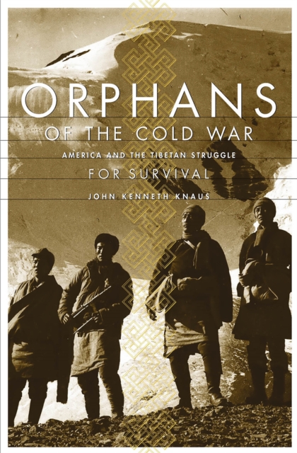 Orphans Of The Cold War : America And The Tibetan Struggle For Survival, Paperback / softback Book
