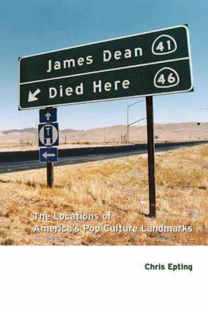 James Dean Died Here : The Locations of America's Pop Culture Landmarks, Paperback / softback Book