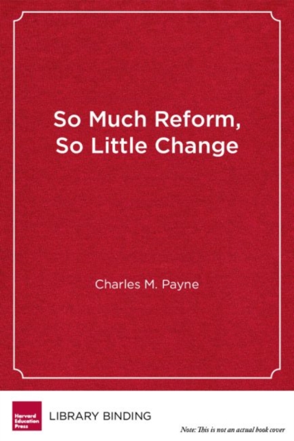 So Much Reform, So Little Change : The Persistence of Failure in Urban Schools, Hardback Book