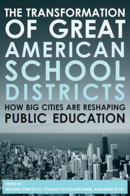 The Transformation of Great American School Districts : How Big Cities Are Reshaping Public Education, Paperback / softback Book