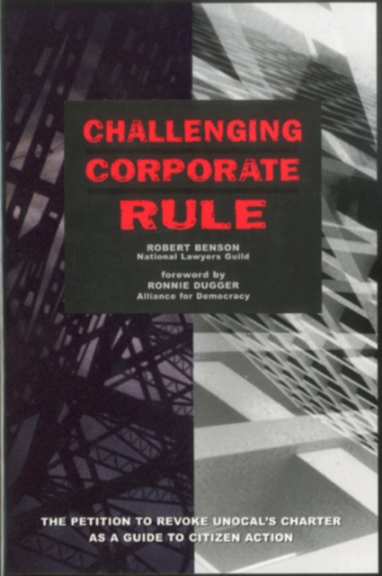Challenging Corporate Rule : The Petition to Revoke Unocal's Charter As a Guide to Citizen Action, Paperback / softback Book