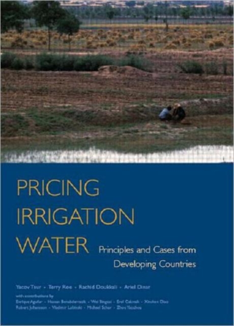 Pricing Irrigation Water : Principles and Cases from Developing Countries, Hardback Book