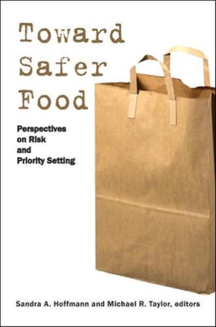 Toward Safer Food : Perspectives on Risk and Priority Setting, Hardback Book