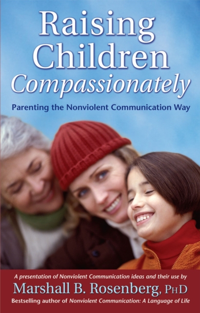Raising Children Compassionately : Parenting the Nonviolent Communication Way, Paperback / softback Book