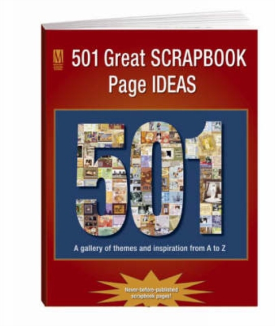 501 Great Scrapbook Page Ideas : A Gallery of Themes and Inspiration from a to Z, Paperback / softback Book