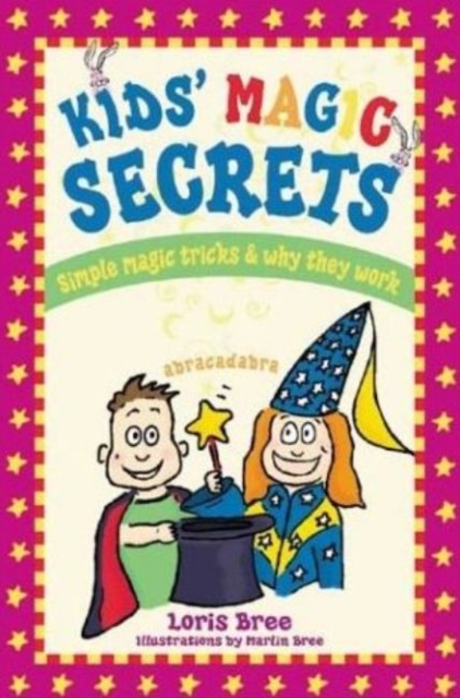 Kids' Magic Secrets : Simple Magic Tricks & Why They Work, Paperback / softback Book