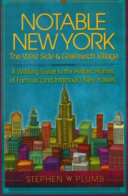Notable New York: The West Side & Greenwich Village : A Walking Guide to the Historic Homes of Famous (and Infamous) New Yorkers, Paperback / softback Book