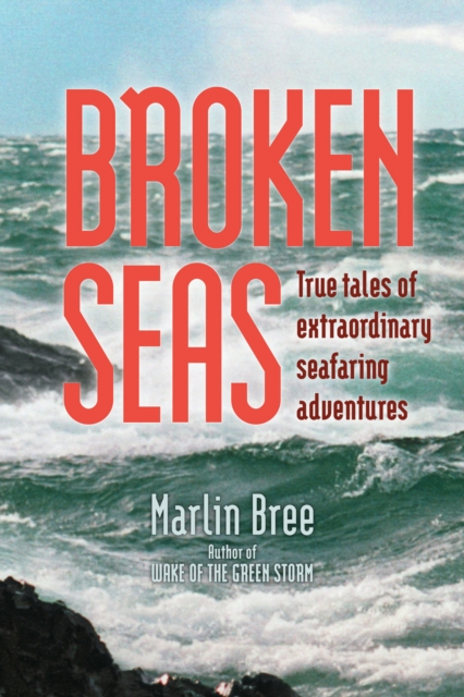 Broken Seas : True Tales of Extraordinary Seafaring Adventures, PDF eBook