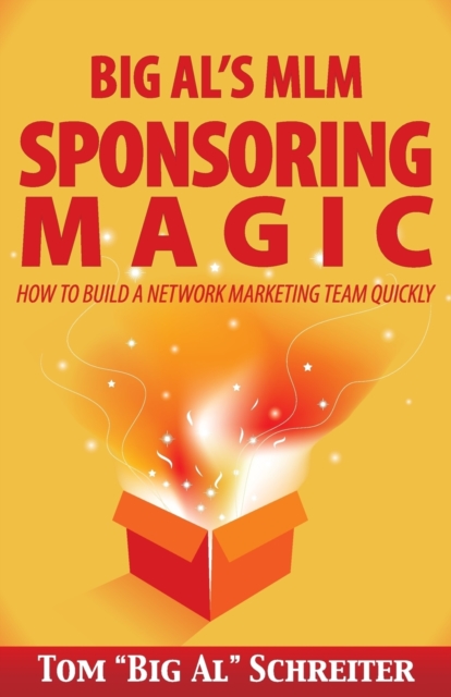 Big Al's MLM Sponsoring Magic : How to Build a Network Marketing Team Quickly, Paperback / softback Book